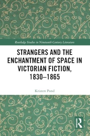 Strangers and the Enchantment of Space in Victorian Fiction, 1830–1865