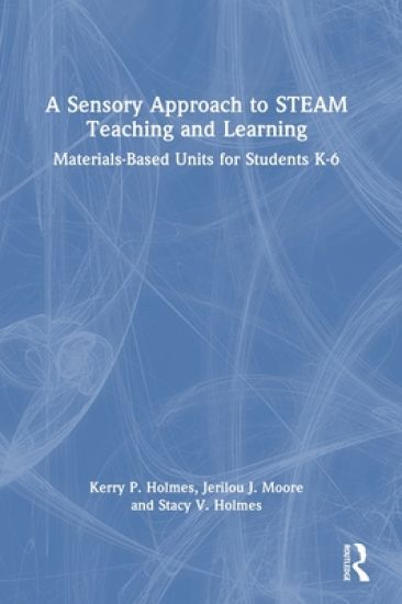 A Sensory Approach to STEAM Teaching and Learning