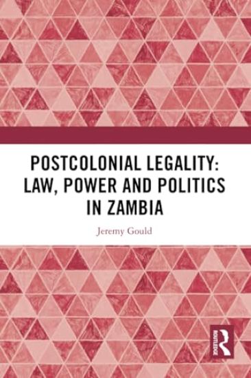 Postcolonial Legality: Law, Power and Politics in Zambia