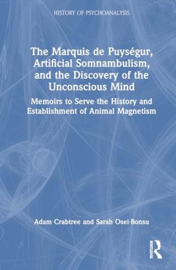 The Marquis de Puységur, Artificial Somnambulism, and the Discovery of the Unconscious Mind
