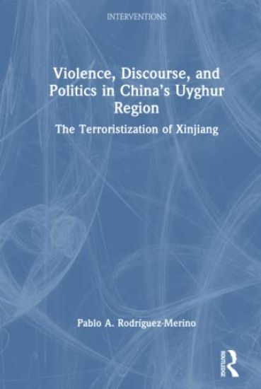Violence, Discourse, and Politics in China’s Uyghur Region