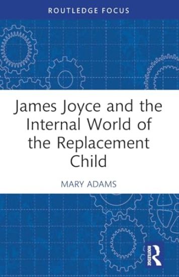 James Joyce and the Internal World of the Replacement Child