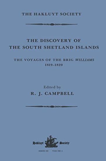 The Discovery of the South Shetland Islands / The Voyage of the Brig Williams, 1819-1820 and The Journal of Midshipman C.W. Poynter