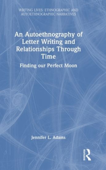An Autoethnography of Letter Writing and Relationships Through Time
