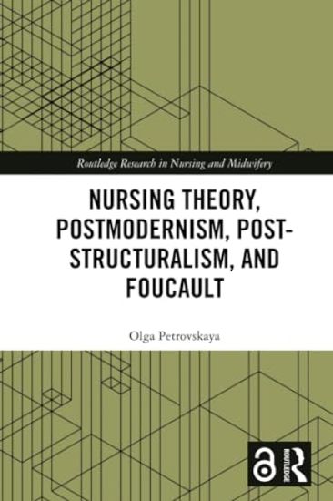 Nursing Theory, Postmodernism, Post-structuralism, and Foucault