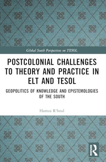 Postcolonial Challenges to Theory and Practice in ELT and TESOL