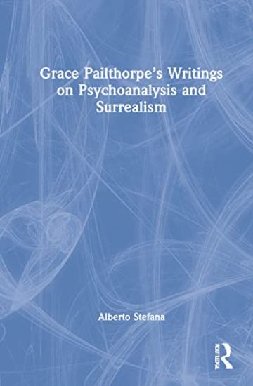 Grace Pailthorpe’s Writings on Psychoanalysis and Surrealism