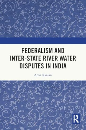 Federalism and Inter-State River Water Disputes in India