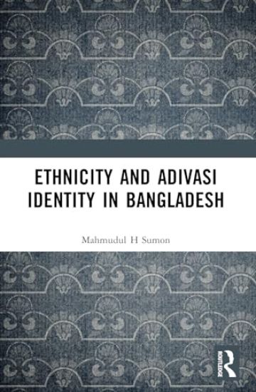 Ethnicity and Adivasi Identity in Bangladesh