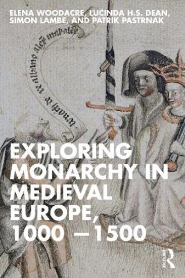 Exploring Monarchy in Medieval Europe, 1000–1500