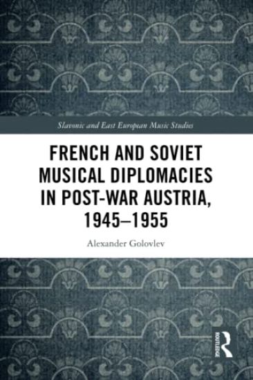 French and Soviet Musical Diplomacies in Post-War Austria, 1945-1955