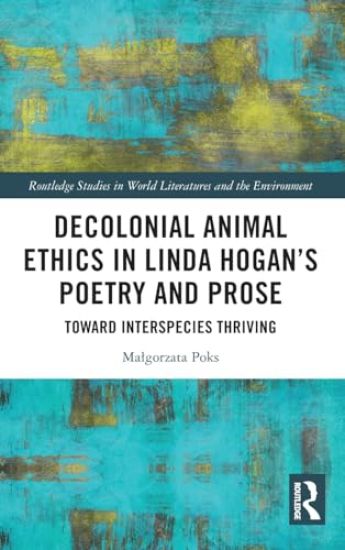 Decolonial Animal Ethics in Linda Hogan’s Poetry and Prose