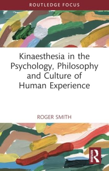 Kinaesthesia in the Psychology, Philosophy and Culture of Human Experience