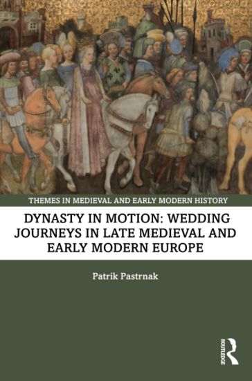 Dynasty in Motion: Wedding Journeys in Late Medieval and Early Modern Europe