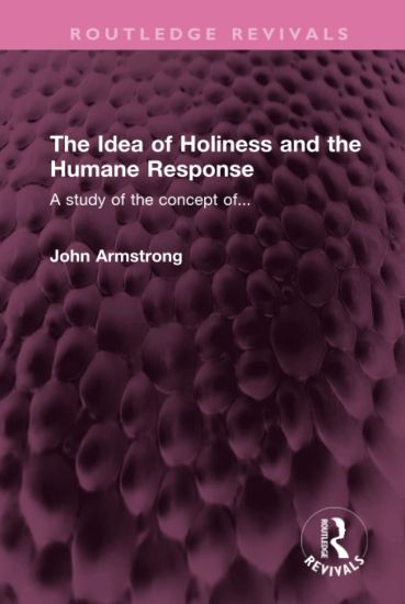 The Idea of Holiness and the Humane Response