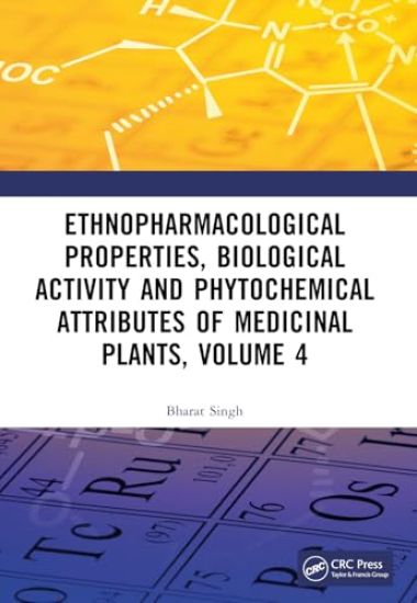 Ethnopharmacological Properties, Biological Activity and Phytochemical Attributes of Medicinal Plants Volume 4