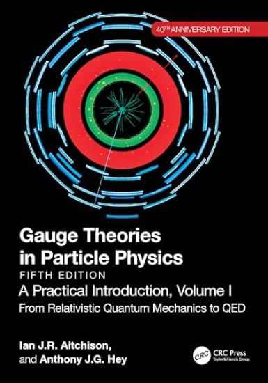 Gauge Theories in Particle Physics, 40th Anniversary Edition: A Practical Introduction, Volume 1