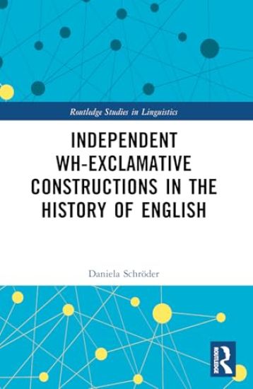Independent Wh-Exclamative Constructions in the History of English