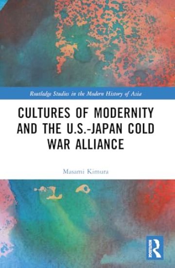 Cultures of Modernity and the U.S.-Japan Cold War Alliance
