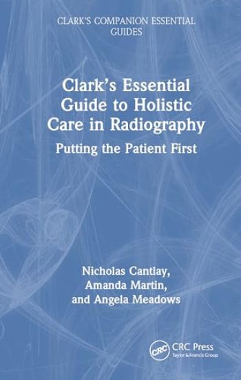 Clark’s Essential Guide to Holistic Care in Radiography