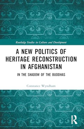 A New Politics of Heritage Reconstruction in Afghanistan