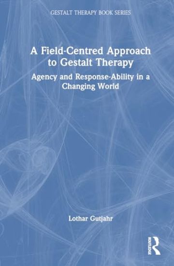 A Field-Centred Approach to Gestalt Therapy