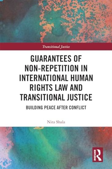 Guarantees of Non-Repetition in International Human Rights Law and Transitional Justice