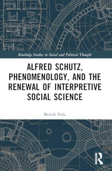 Alfred Schutz, Phenomenology, and the Renewal of Interpretive Social Science
