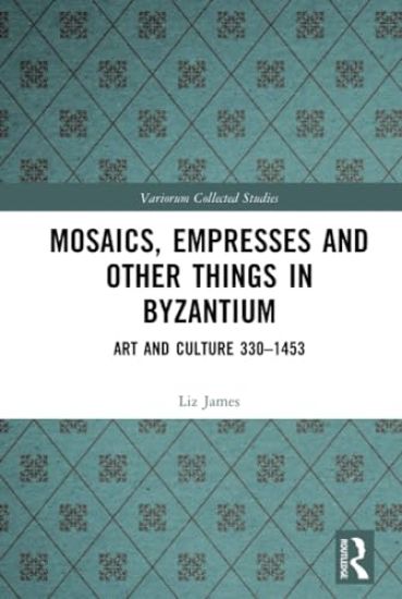 Mosaics, Empresses and Other Things in Byzantium