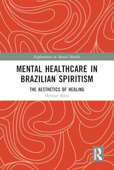 Mental Healthcare in Brazilian Spiritism: The Aesthetics of Healing