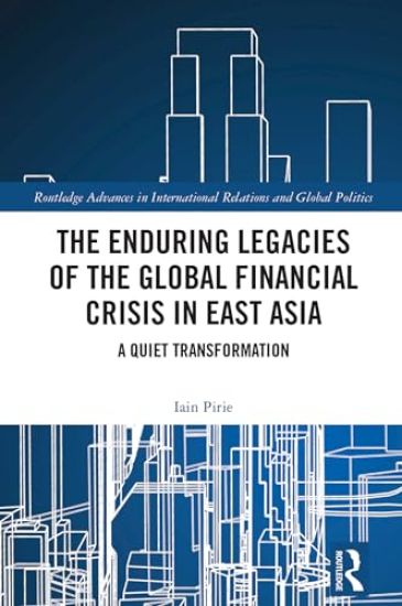 The Enduring Legacies of the Global Financial Crisis in East Asia