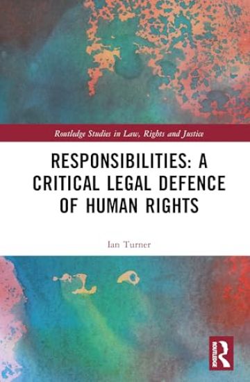 Responsibilities: A Critical Legal Defence of Human Rights