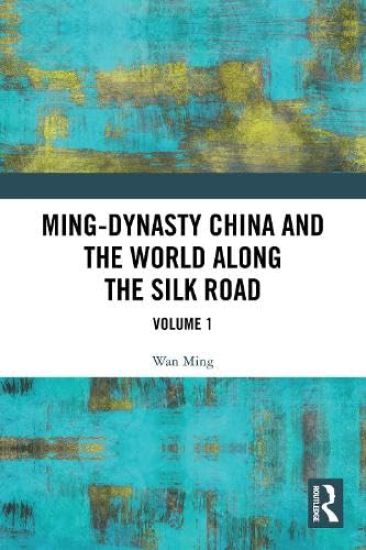Ming-Dynasty China and the World Along the Silk Road