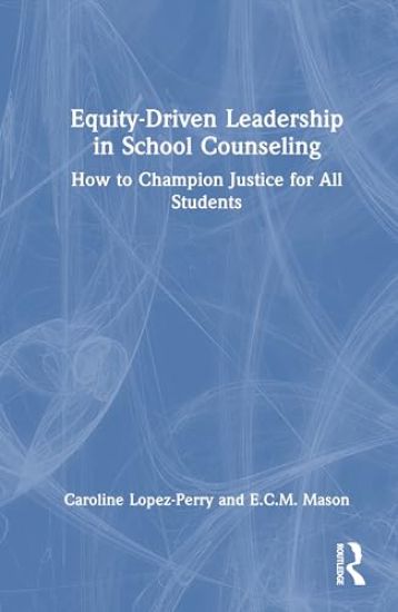 Equity-Driven Leadership in School Counseling