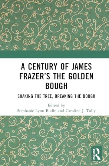 A Century of James Frazer’s The Golden Bough