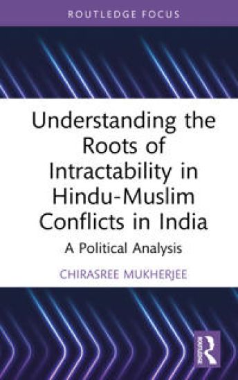 Understanding the Roots of Intractability in Hindu-Muslim Conflicts in India