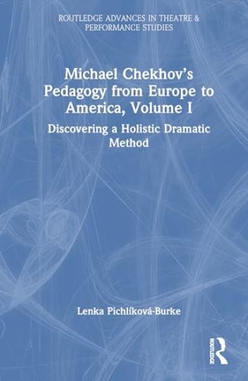 Michael Chekhov’s Pedagogy from Europe to America, Volume I