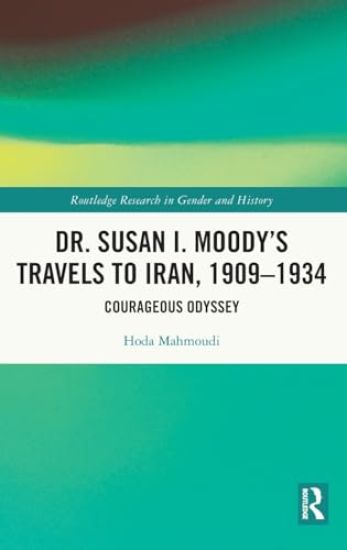 Dr. Susan I. Moody's Travels to Iran, 1909-1934