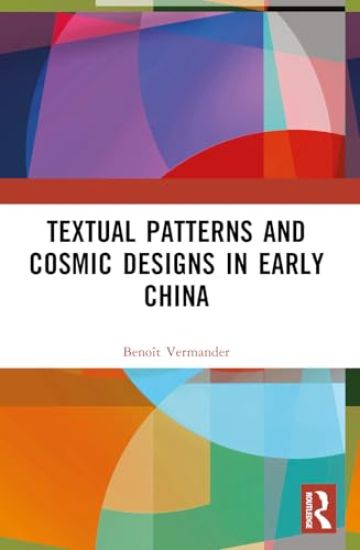 Textual Patterns and Cosmic Designs in Early China
