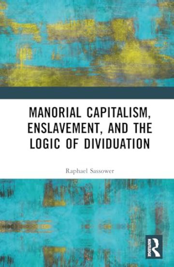 Manorial Capitalism, Enslavement, and the Logic of Dividuation