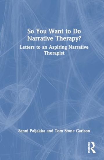 So You Want to Do Narrative Therapy?