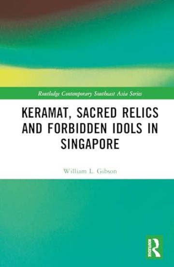 Keramat, Sacred Relics and Forbidden Idols in Singapore