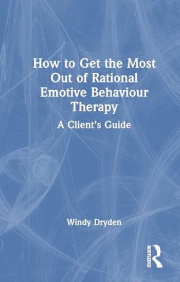 How to Get the Most Out of Rational Emotive Behaviour Therapy