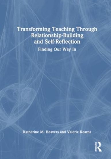 Transforming Teaching Through Relationship-Building and Self-Reflection