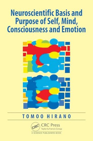 Neuroscientific Basis and Purpose of Self, Mind, Consciousness and Emotion