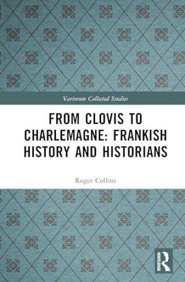 From Clovis to Charlemagne: Frankish History and Historians