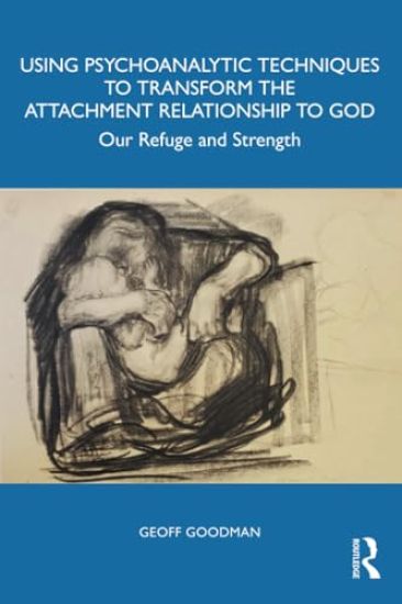 Using Psychoanalytic Techniques to Transform the Attachment Relationship to God