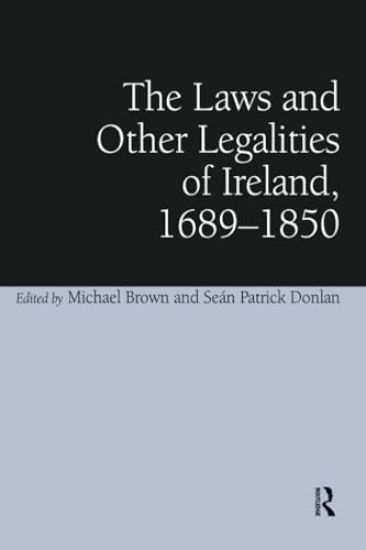The Laws and Other Legalities of Ireland, 1689-1850