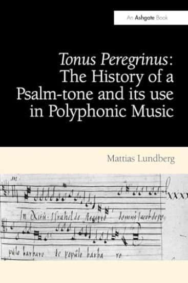 Tonus Peregrinus: The History of a Psalm-tone and its use in Polyphonic Music