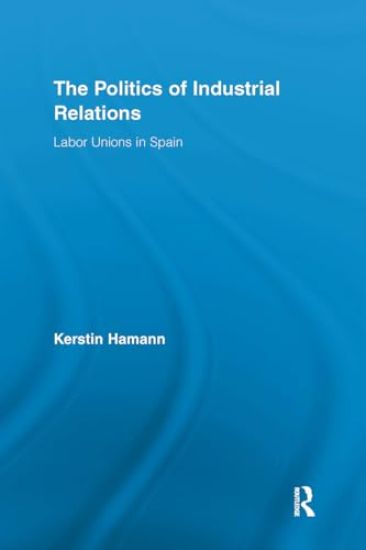 The Politics of Industrial Relations